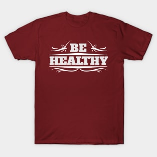 Be Healthy T-Shirt